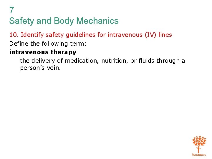7 Safety and Body Mechanics 10. Identify safety guidelines for intravenous (IV) lines Define