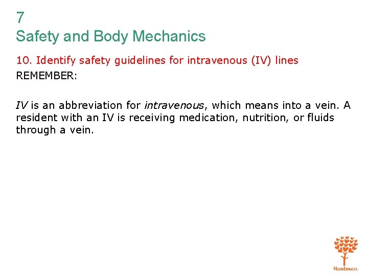 7 Safety and Body Mechanics 10. Identify safety guidelines for intravenous (IV) lines REMEMBER: