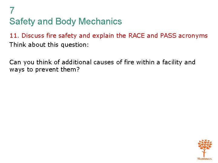 7 Safety and Body Mechanics 11. Discuss fire safety and explain the RACE and