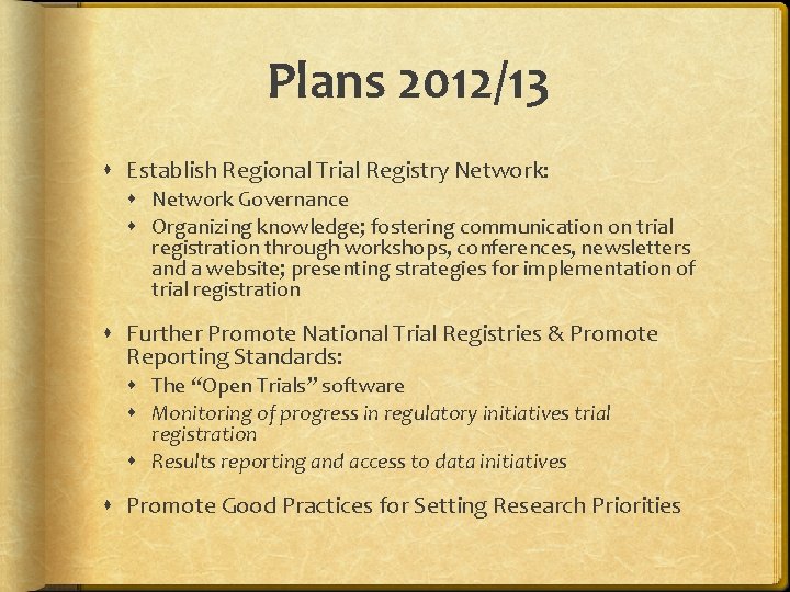 Plans 2012/13 Establish Regional Trial Registry Network: Network Governance Organizing knowledge; fostering communication on