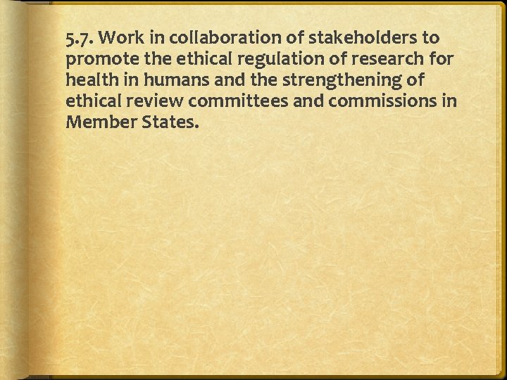 5. 7. Work in collaboration of stakeholders to promote the ethical regulation of research