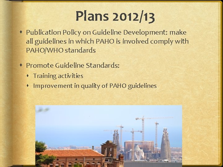 Plans 2012/13 Publication Policy on Guideline Development: make all guidelines in which PAHO is