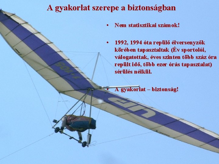 A gyakorlat szerepe a biztonságban • Nem statisztikai számok! • 1992, 1994 óta repülő