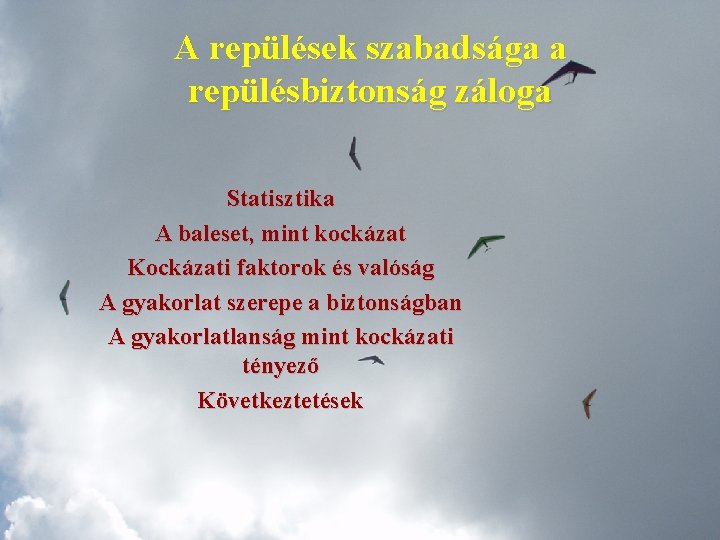 A repülések szabadsága a repülésbiztonság záloga Statisztika A baleset, mint kockázat Kockázati faktorok és