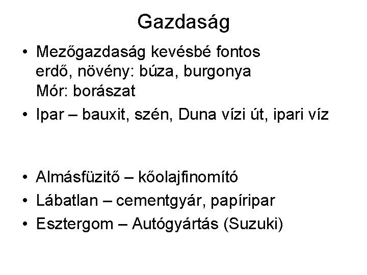 Gazdaság • Mezőgazdaság kevésbé fontos erdő, növény: búza, burgonya Mór: borászat • Ipar –