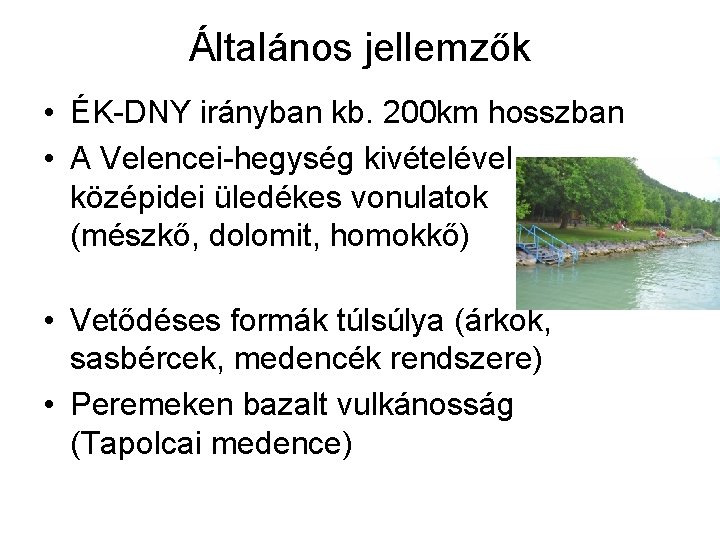 Általános jellemzők • ÉK-DNY irányban kb. 200 km hosszban • A Velencei-hegység kivételével középidei