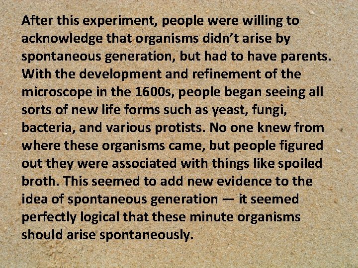 After this experiment, people were willing to acknowledge that organisms didn’t arise by spontaneous