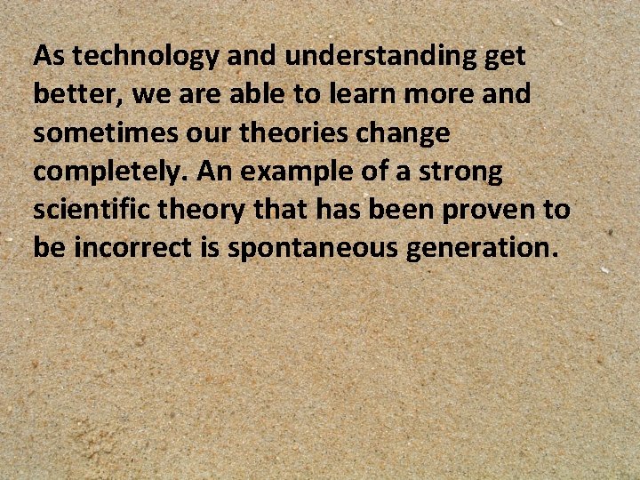 As technology and understanding get better, we are able to learn more and sometimes