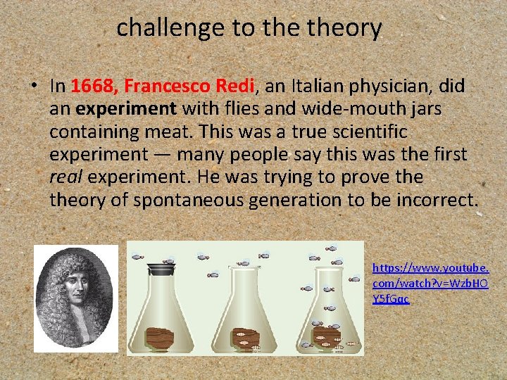 challenge to theory • In 1668, Francesco Redi, an Italian physician, did an experiment
