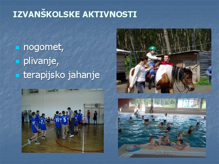 IZVANŠKOLSKE AKTIVNOSTI n nogomet, plivanje, terapijsko jahanje 