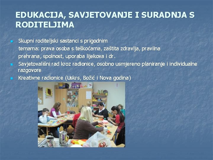 EDUKACIJA, SAVJETOVANJE I SURADNJA S RODITELJIMA n n n Skupni roditeljski sastanci s prigodnim