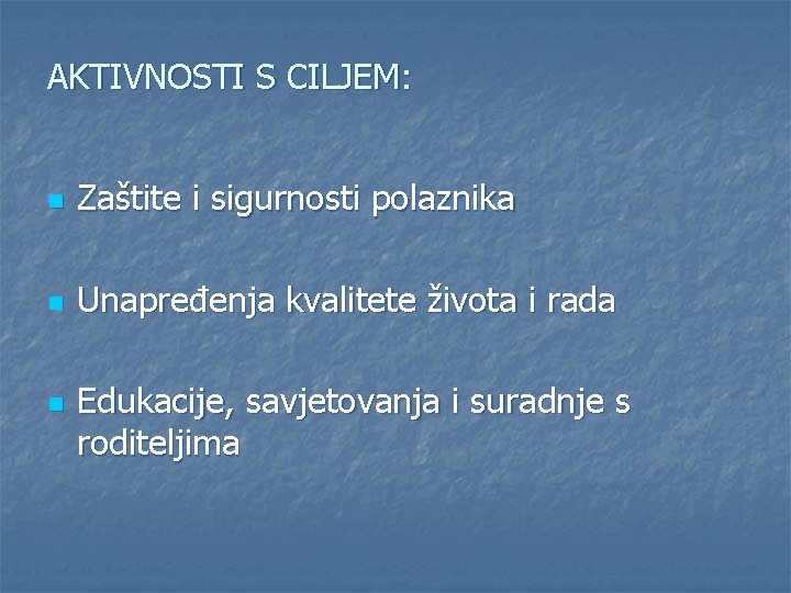 AKTIVNOSTI S CILJEM: n Zaštite i sigurnosti polaznika n Unapređenja kvalitete života i rada