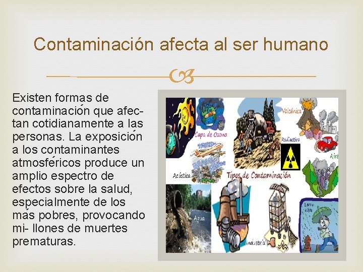 Contaminación afecta al ser humano Existen formas de contaminacio n que afec- tan cotidianamente