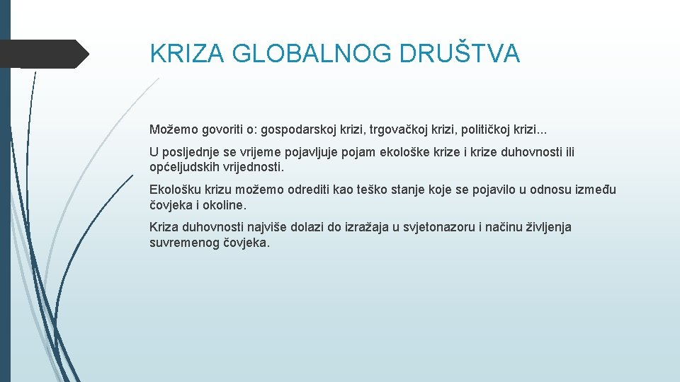 KRIZA GLOBALNOG DRUŠTVA Možemo govoriti o: gospodarskoj krizi, trgovačkoj krizi, političkoj krizi. . .