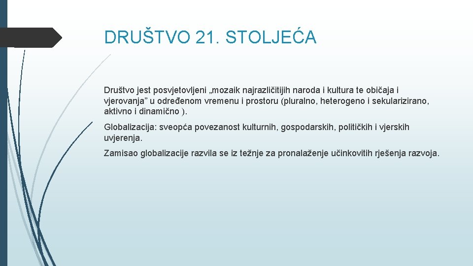 DRUŠTVO 21. STOLJEĆA Društvo jest posvjetovljeni „mozaik najrazličitijih naroda i kultura te običaja i