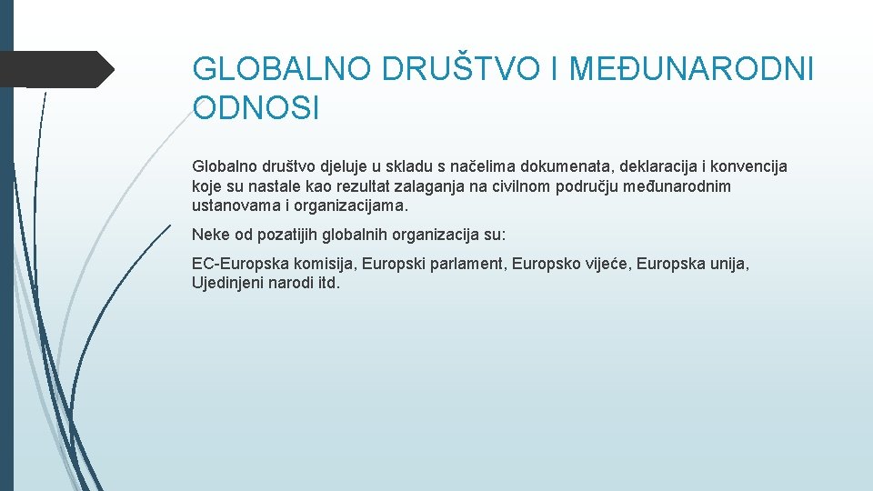 GLOBALNO DRUŠTVO I MEĐUNARODNI ODNOSI Globalno društvo djeluje u skladu s načelima dokumenata, deklaracija