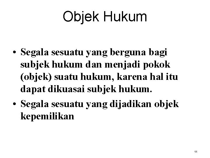 Objek Hukum • Segala sesuatu yang berguna bagi subjek hukum dan menjadi pokok (objek)