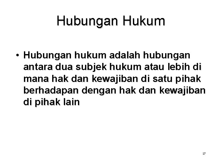 Hubungan Hukum • Hubungan hukum adalah hubungan antara dua subjek hukum atau lebih di