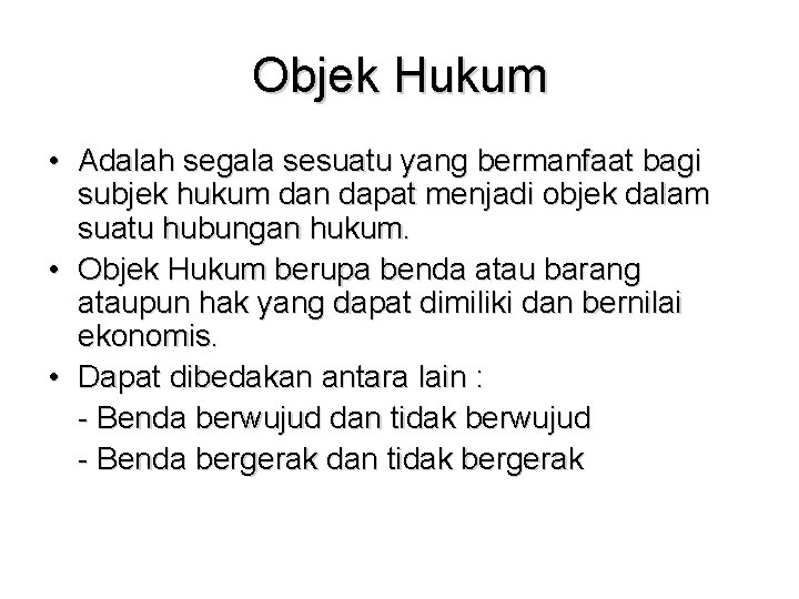 Objek Hukum • Adalah segala sesuatu yang bermanfaat bagi subjek hukum dan dapat menjadi