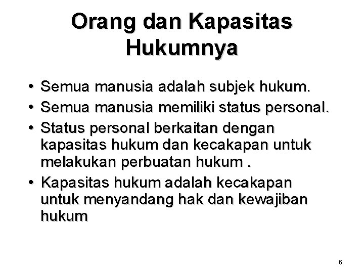 Orang dan Kapasitas Hukumnya • Semua manusia adalah subjek hukum. • Semua manusia memiliki