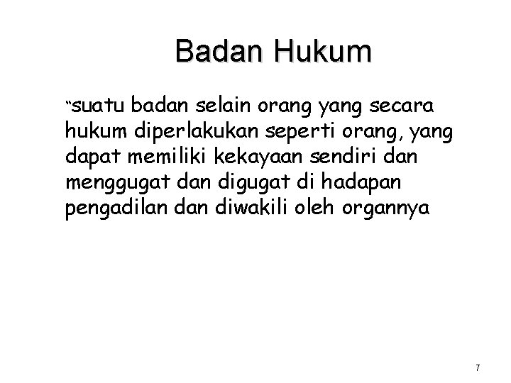 Badan Hukum “suatu badan selain orang yang secara hukum diperlakukan seperti orang, yang dapat