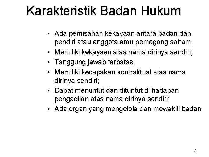 Karakteristik Badan Hukum • Ada pemisahan kekayaan antara badan pendiri atau anggota atau pemegang