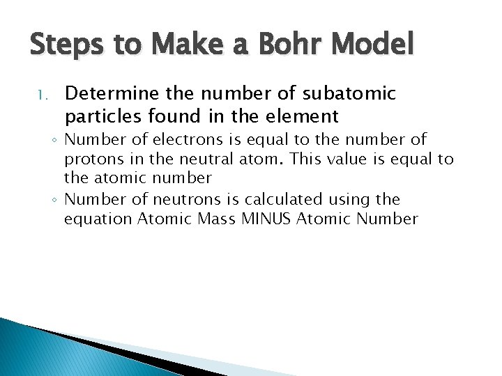 Steps to Make a Bohr Model 1. Determine the number of subatomic particles found