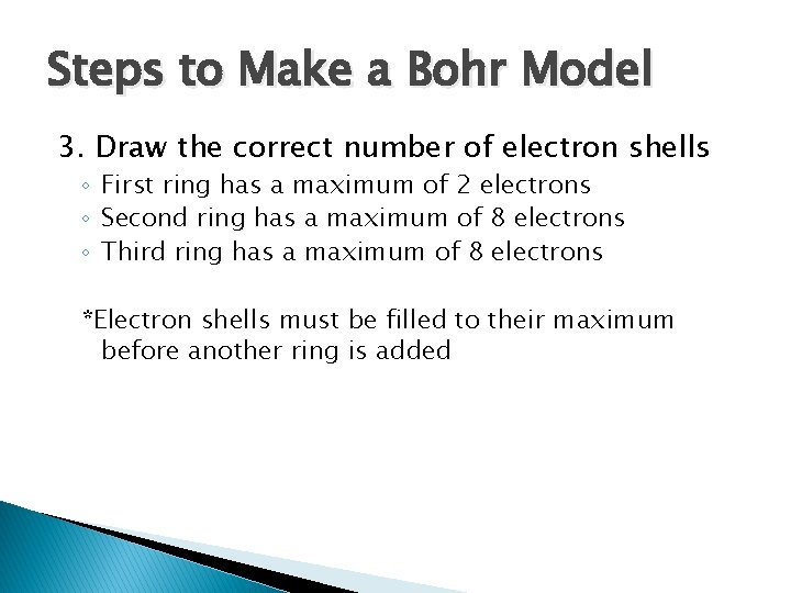 Steps to Make a Bohr Model 3. Draw the correct number of electron shells