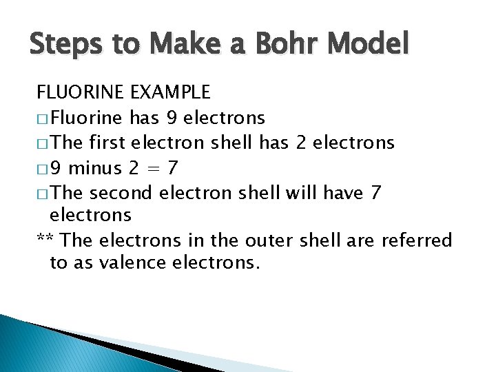 Steps to Make a Bohr Model FLUORINE EXAMPLE � Fluorine has 9 electrons �