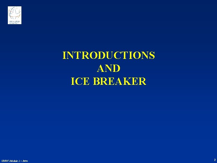 INTRODUCTIONS AND ICE BREAKER UNGC Module 1 – Intro 2 