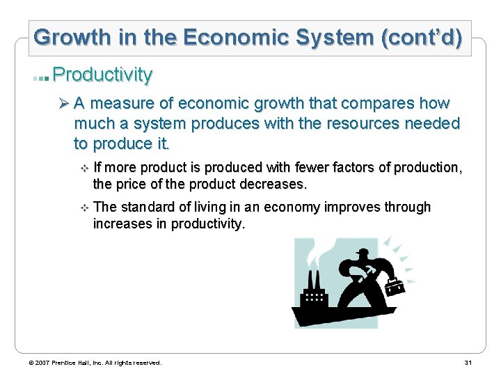 Growth in the Economic System (cont’d) Productivity Ø A measure of economic growth that