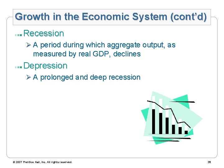 Growth in the Economic System (cont’d) Recession Ø A period during which aggregate output,