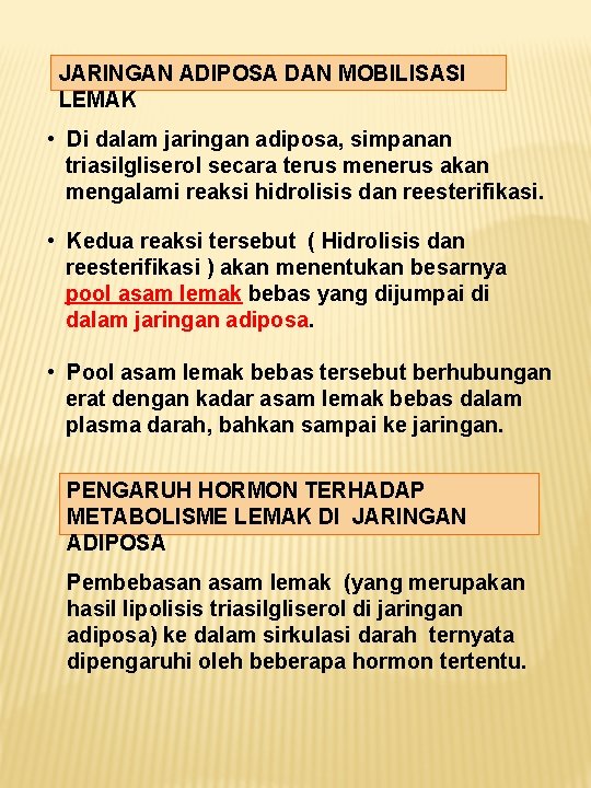 JARINGAN ADIPOSA DAN MOBILISASI LEMAK • Di dalam jaringan adiposa, simpanan triasilgliserol secara terus