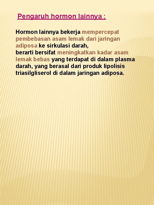 Pengaruh hormon lainnya : Hormon lainnya bekerja mempercepat pembebasan asam lemak dari jaringan adiposa