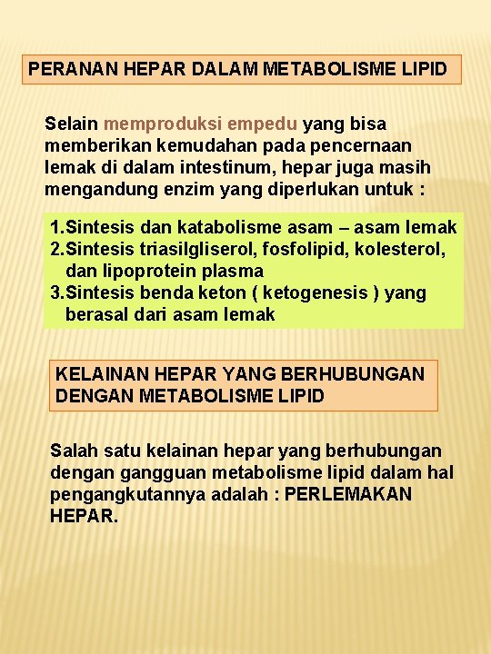 PERANAN HEPAR DALAM METABOLISME LIPID Selain memproduksi empedu yang bisa memberikan kemudahan pada pencernaan