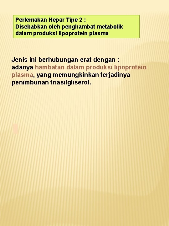 Perlemakan Hepar Tipe 2 : Disebabkan oleh penghambat metabolik dalam produksi lipoprotein plasma Jenis