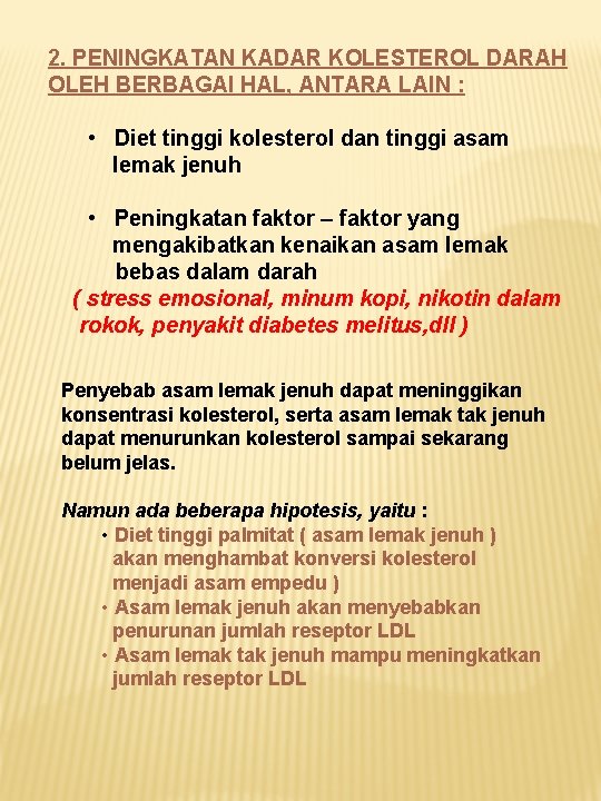 2. PENINGKATAN KADAR KOLESTEROL DARAH OLEH BERBAGAI HAL, ANTARA LAIN : • Diet tinggi