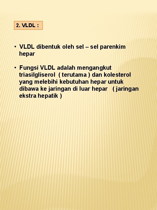 2. VLDL : • VLDL dibentuk oleh sel – sel parenkim hepar • Fungsi