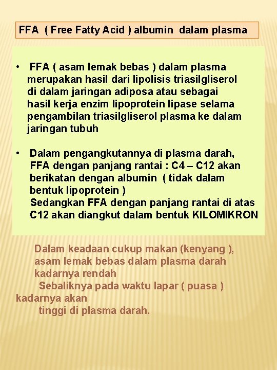 FFA ( Free Fatty Acid ) albumin dalam plasma • FFA ( asam lemak