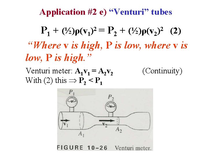 Application #2 e) “Venturi” tubes P 1 + (½)ρ(v 1)2 = P 2 +