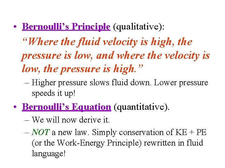 • Bernoulli’s Principle (qualitative): “Where the fluid velocity is high, the pressure is