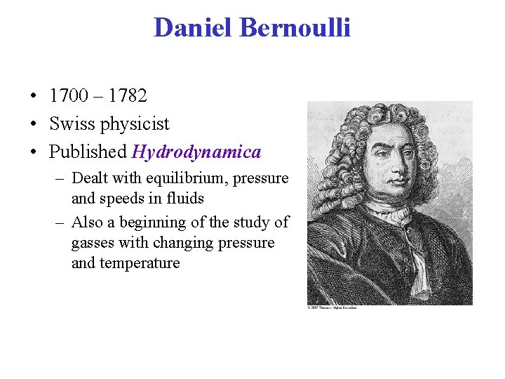 Daniel Bernoulli • 1700 – 1782 • Swiss physicist • Published Hydrodynamica – Dealt