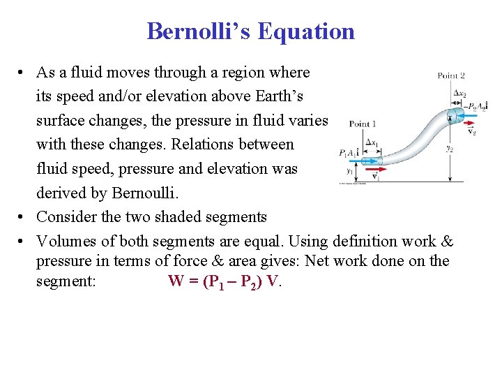 Bernolli’s Equation • As a fluid moves through a region where its speed and/or