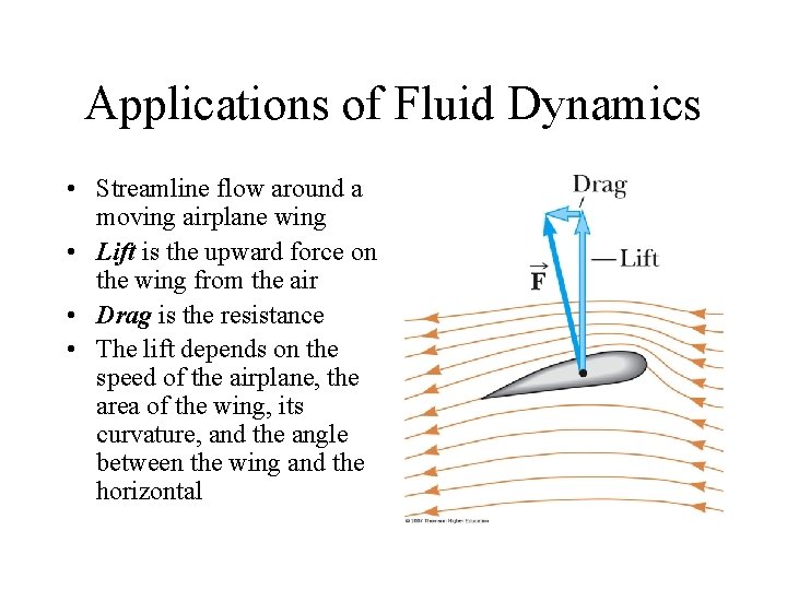 Applications of Fluid Dynamics • Streamline flow around a moving airplane wing • Lift