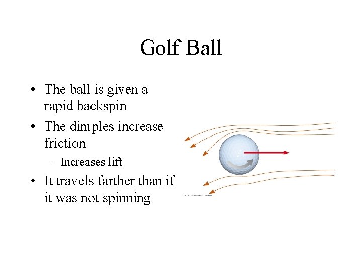 Golf Ball • The ball is given a rapid backspin • The dimples increase