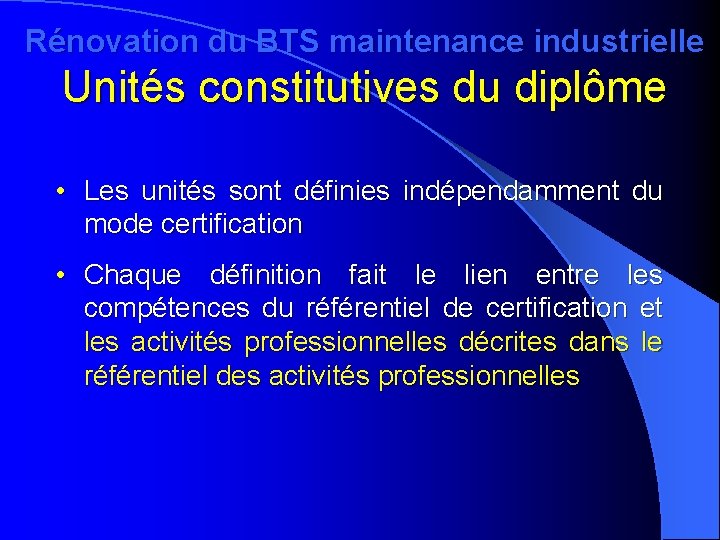 Rénovation du BTS maintenance industrielle Unités constitutives du diplôme • Les unités sont définies