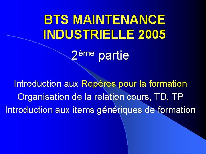 BTS MAINTENANCE INDUSTRIELLE 2005 ème 2 partie Introduction aux Repères pour la formation Organisation