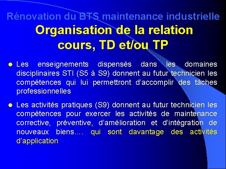 Rénovation du BTS maintenance industrielle Organisation de la relation cours, TD et/ou TP l