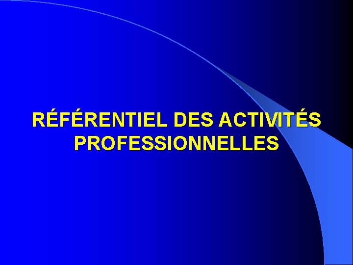 RÉFÉRENTIEL DES ACTIVITÉS PROFESSIONNELLES 