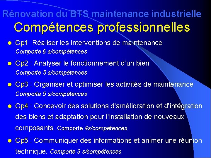 Rénovation du BTS maintenance industrielle Compétences professionnelles l Cp 1: Réaliser les interventions de